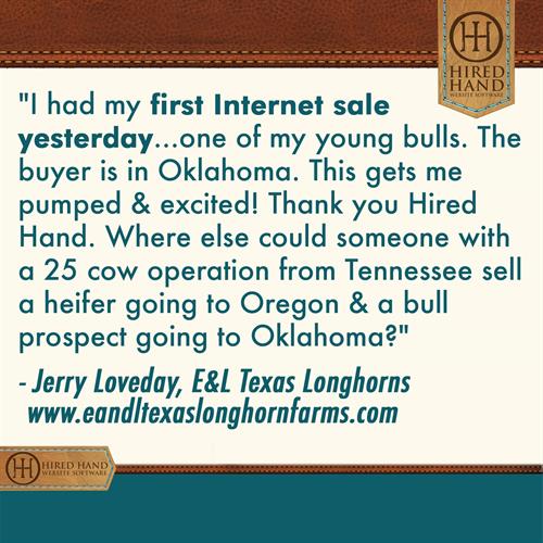 HHCustomerQuote-JerryLoveday Where else could someone with a 25 cow operation from Tennessee sell a heifer going to Oregon & a bull prospect going to Oklahoma?